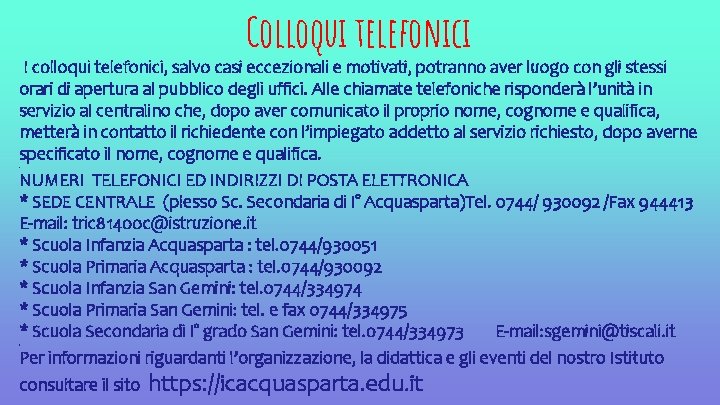 Colloqui telefonici I colloqui telefonici, salvo casi eccezionali e motivati, potranno aver luogo con