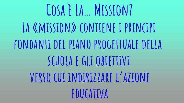 Cosa è La… Mission? La «mission» contiene i principi fondanti del piano progettuale della