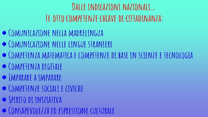 . Dalle indicazioni nazionali… Le otto competenze chiave di cittadinanza: Comunicazione nella madrelingua Comunicazione