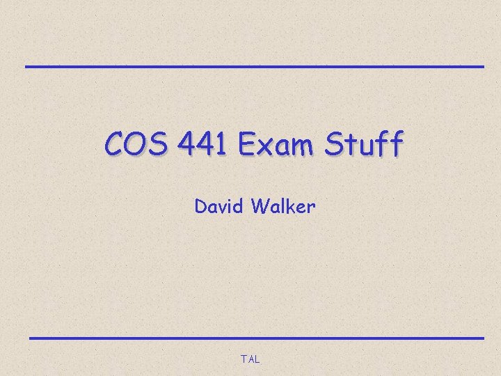 COS 441 Exam Stuff David Walker TAL 