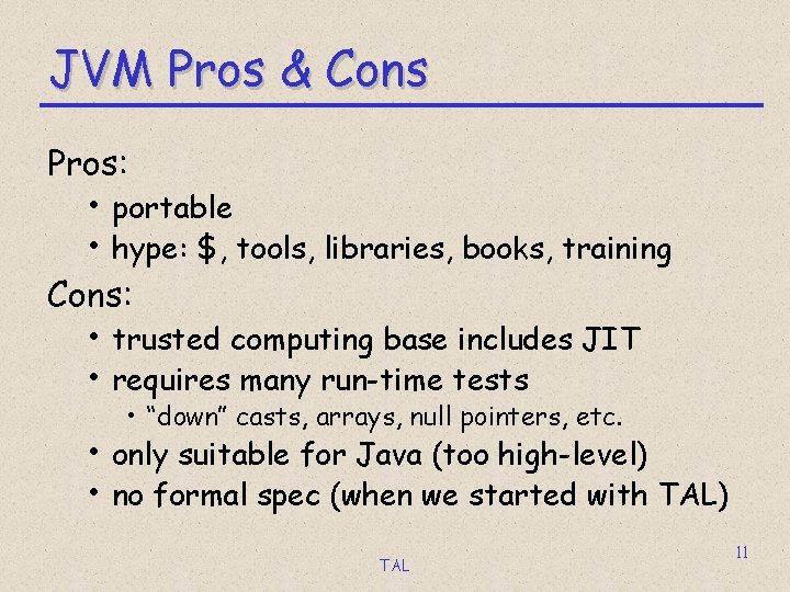 JVM Pros & Cons Pros: • portable • hype: $, tools, libraries, books, training