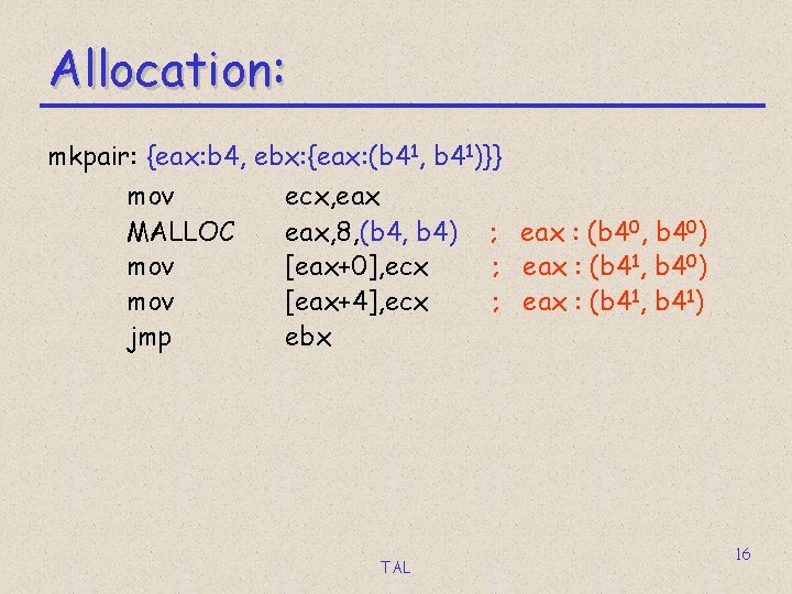 Allocation: mkpair: {eax: b 4, ebx: {eax: (b 41, b 41)}} mov MALLOC mov