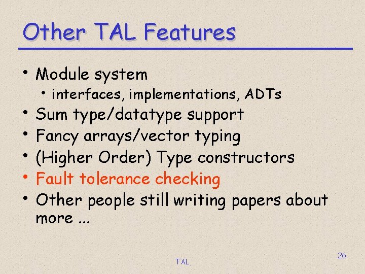 Other TAL Features • Module system • • • interfaces, implementations, ADTs Sum type/datatype