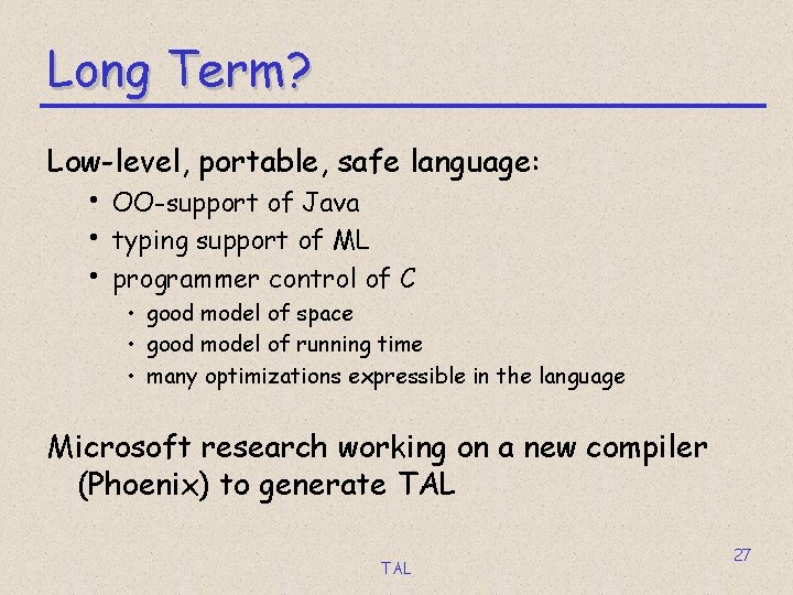 Long Term? Low-level, portable, safe language: • OO-support of Java • typing support of