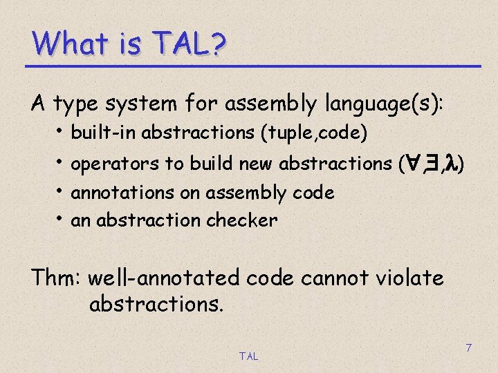 What is TAL? A type system for assembly language(s): • built-in abstractions (tuple, code)