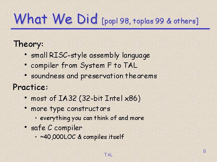 What We Did [popl 98, toplas 99 & others] Theory: • small RISC-style assembly