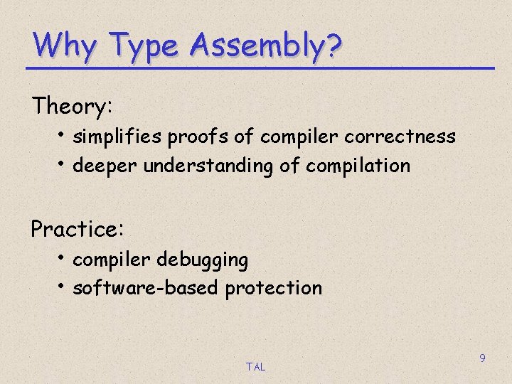 Why Type Assembly? Theory: • simplifies proofs of compiler correctness • deeper understanding of