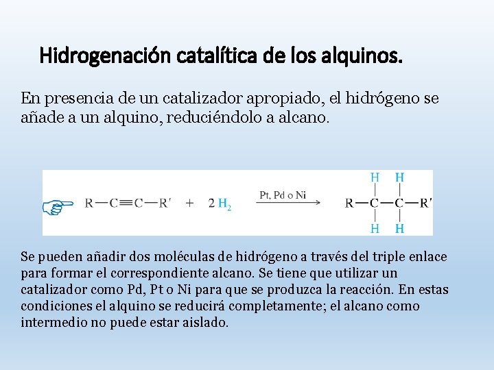 Hidrogenación catalítica de los alquinos. En presencia de un catalizador apropiado, el hidrógeno se