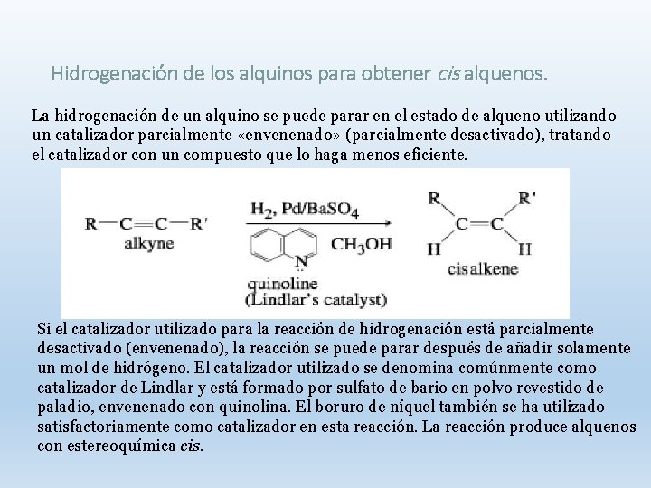 Hidrogenación de los alquinos para obtener cis alquenos. La hidrogenación de un alquino se