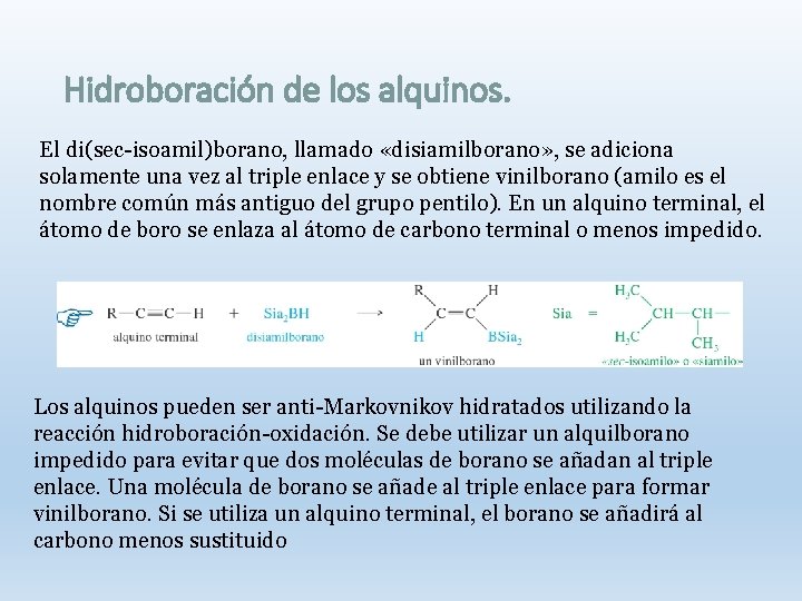 Hidroboración de los alquinos. El di(sec-isoamil)borano, llamado «disiamilborano» , se adiciona solamente una vez