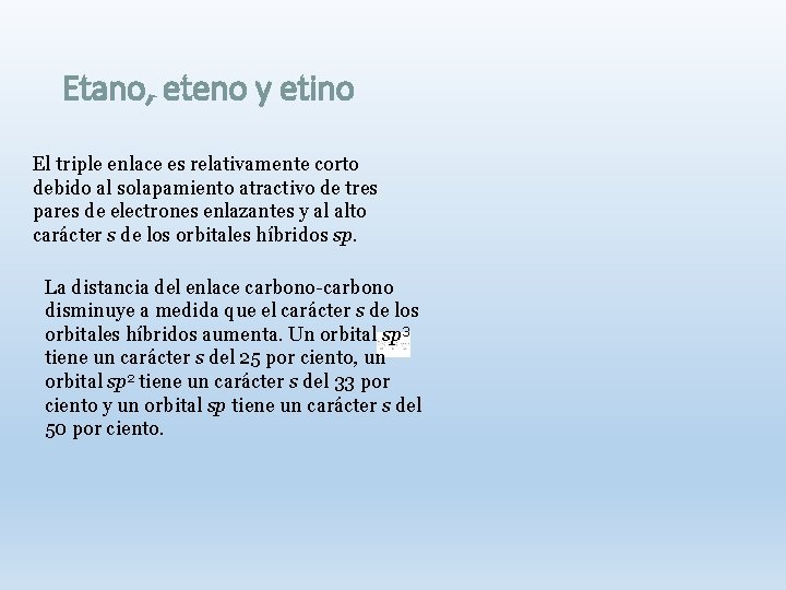 Etano, eteno y etino El triple enlace es relativamente corto debido al solapamiento atractivo