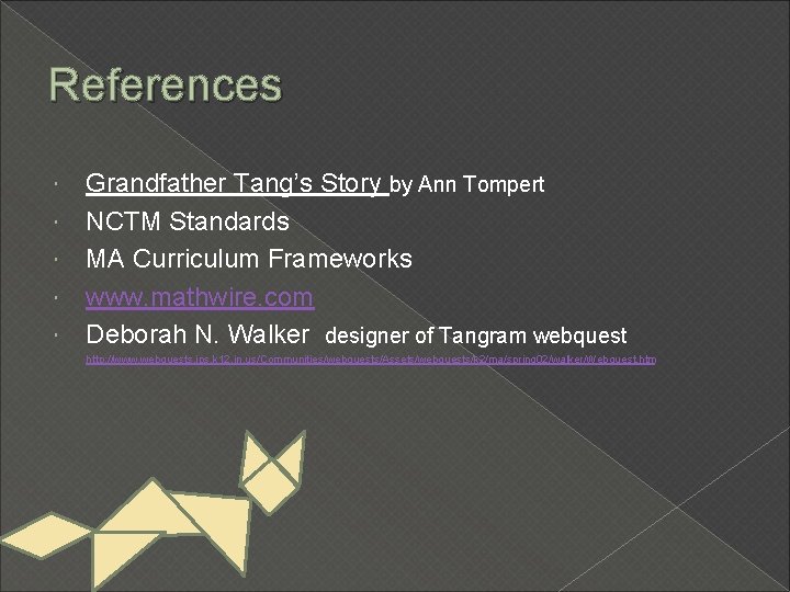 References Grandfather Tang’s Story by Ann Tompert NCTM Standards MA Curriculum Frameworks www. mathwire.