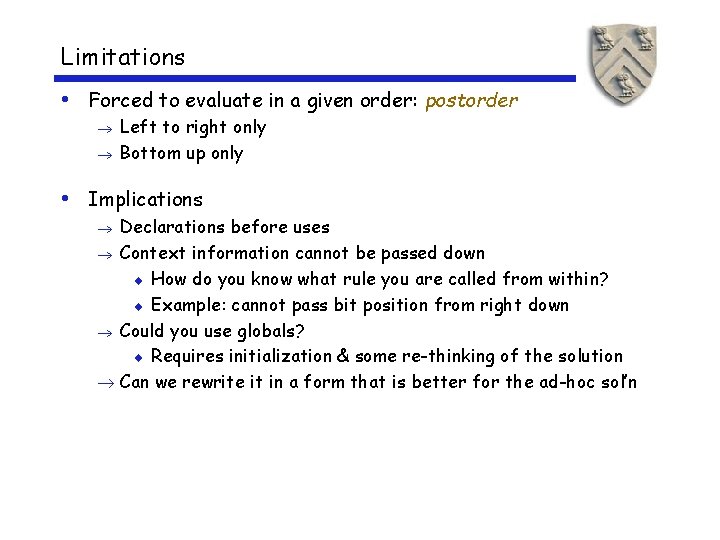 Limitations • Forced to evaluate in a given order: postorder Left to right only