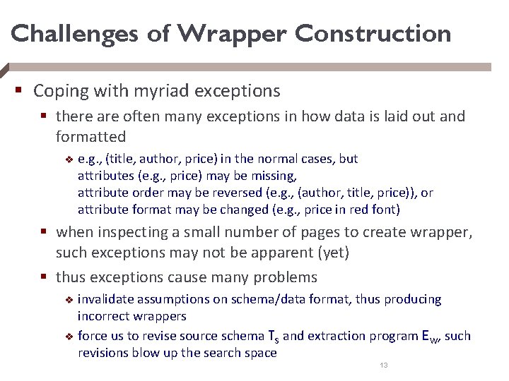 Challenges of Wrapper Construction § Coping with myriad exceptions § there are often many