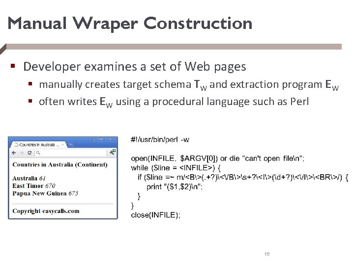 Manual Wraper Construction § Developer examines a set of Web pages § manually creates