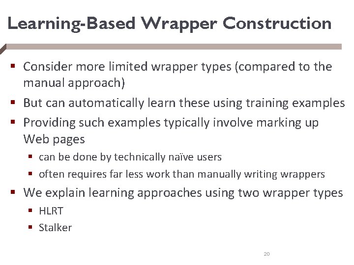Learning-Based Wrapper Construction § Consider more limited wrapper types (compared to the manual approach)