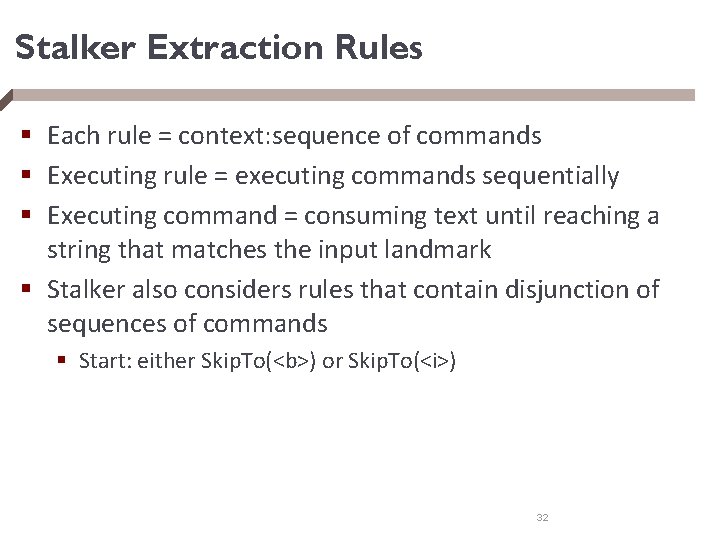 Stalker Extraction Rules § Each rule = context: sequence of commands § Executing rule