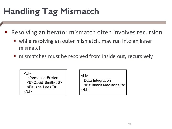 Handling Tag Mismatch § Resolving an iterator mismatch often involves recursion § while resolving