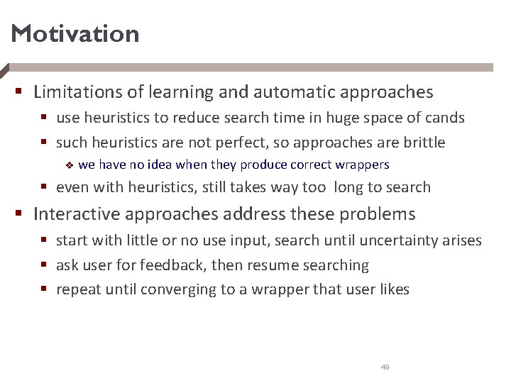 Motivation § Limitations of learning and automatic approaches § use heuristics to reduce search