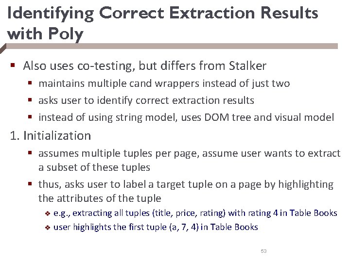 Identifying Correct Extraction Results with Poly § Also uses co-testing, but differs from Stalker