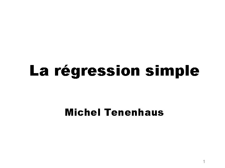 La régression simple Michel Tenenhaus 1 