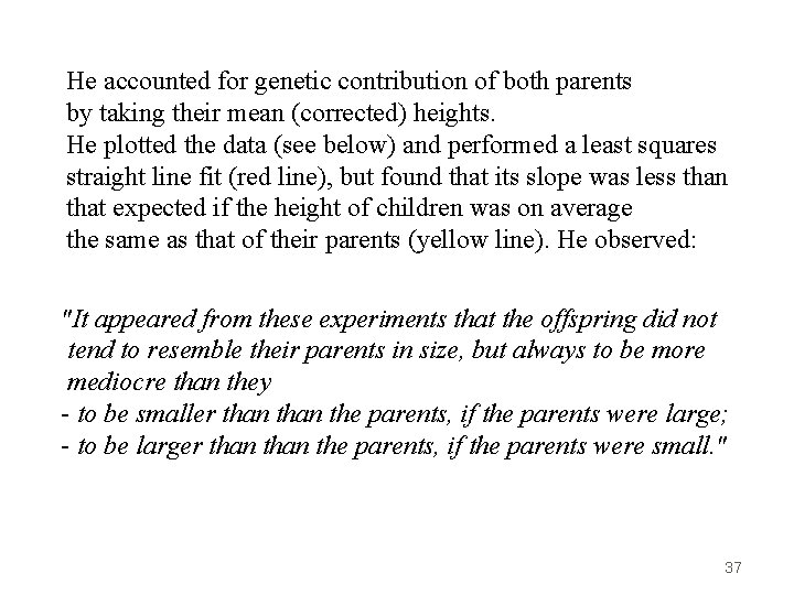 He accounted for genetic contribution of both parents by taking their mean (corrected) heights.