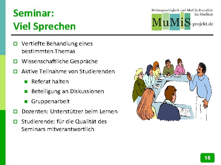 Seminar: Viel Sprechen p Vertiefte Behandlung eines bestimmten Themas p Wissenschaftliche Gespräche p Aktive