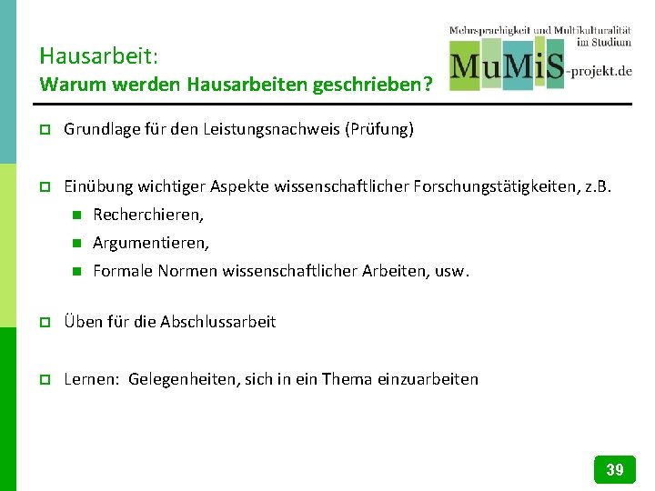 Hausarbeit: Warum werden Hausarbeiten geschrieben? p Grundlage für den Leistungsnachweis (Prüfung) p Einübung wichtiger