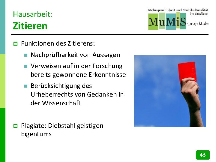 Hausarbeit: Zitieren p p Funktionen des Zitierens: n Nachprüfbarkeit von Aussagen n Verweisen auf