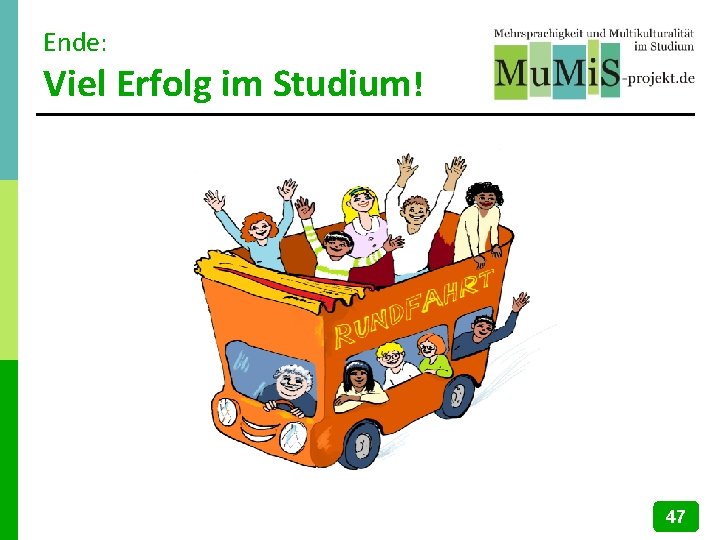 Ende: Viel Erfolg im Studium! 47 