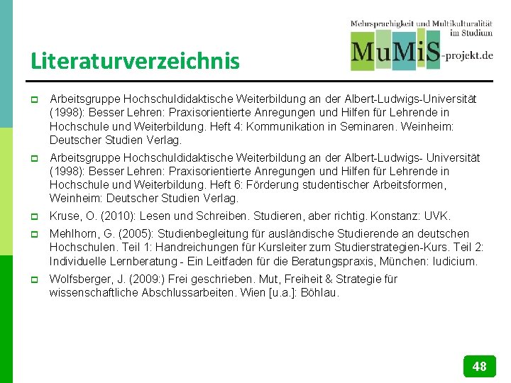 Literaturverzeichnis p Arbeitsgruppe Hochschuldidaktische Weiterbildung an der Albert-Ludwigs-Universität (1998): Besser Lehren: Praxisorientierte Anregungen und