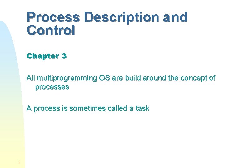 Process Description and Control Chapter 3 All multiprogramming OS are build around the concept