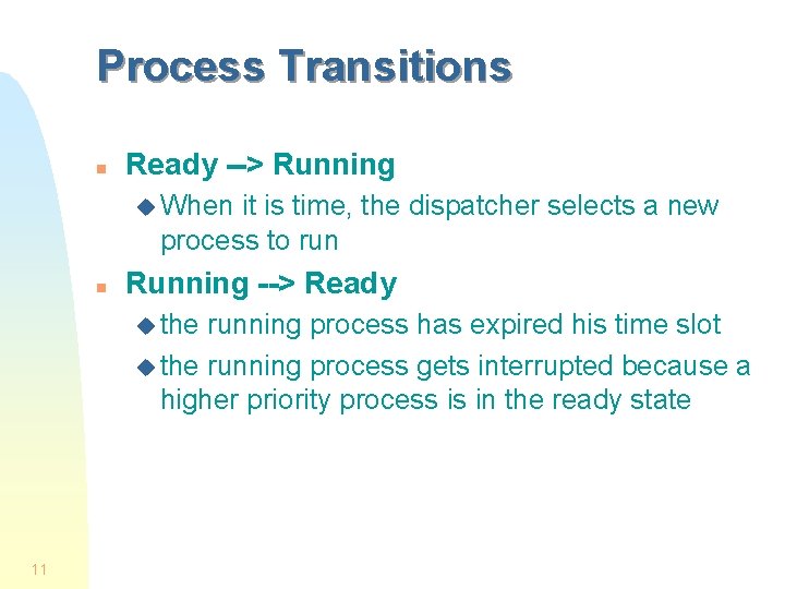 Process Transitions n Ready --> Running u When it is time, the dispatcher selects