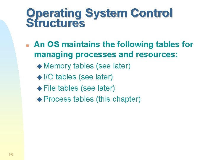 Operating System Control Structures n An OS maintains the following tables for managing processes