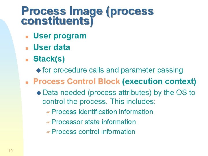 Process Image (process constituents) n n n User program User data Stack(s) u for