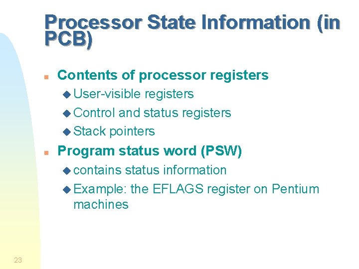 Processor State Information (in PCB) n Contents of processor registers u User-visible registers u