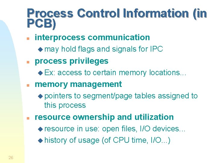 Process Control Information (in PCB) n interprocess communication u may n process privileges u
