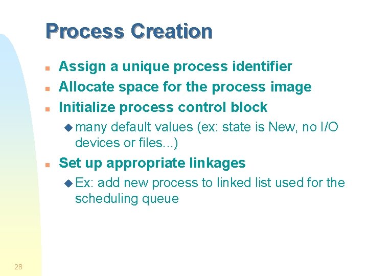 Process Creation n Assign a unique process identifier Allocate space for the process image