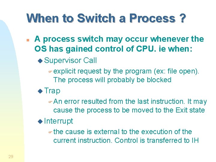 When to Switch a Process ? n A process switch may occur whenever the