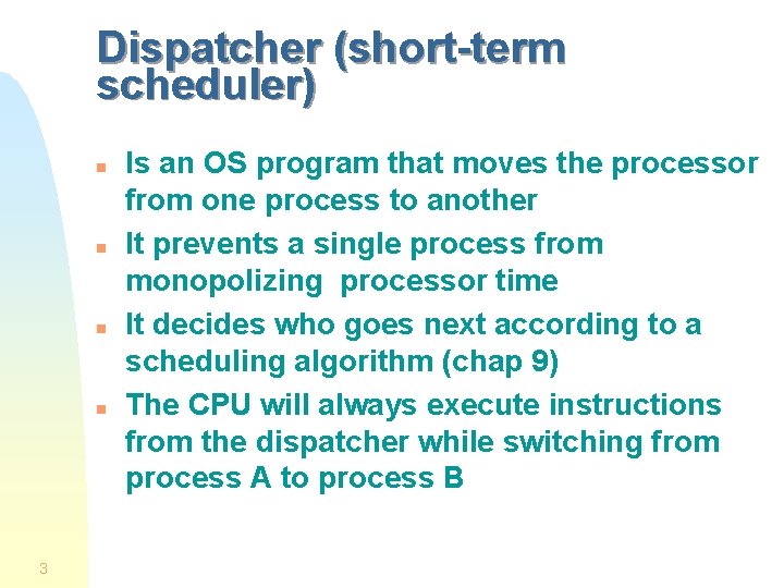 Dispatcher (short-term scheduler) n n 3 Is an OS program that moves the processor