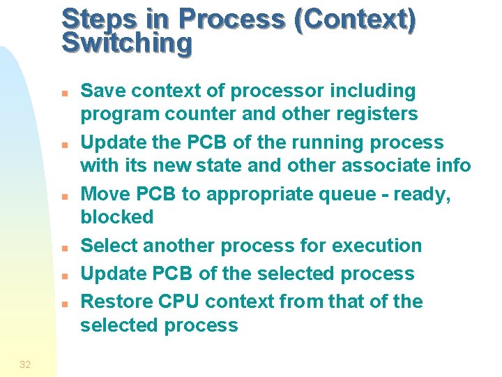 Steps in Process (Context) Switching n n n 32 Save context of processor including