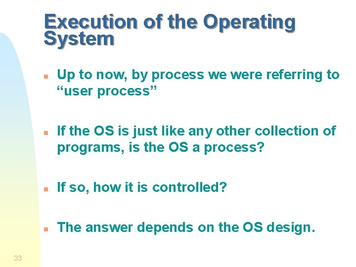 Execution of the Operating System n n 33 Up to now, by process we