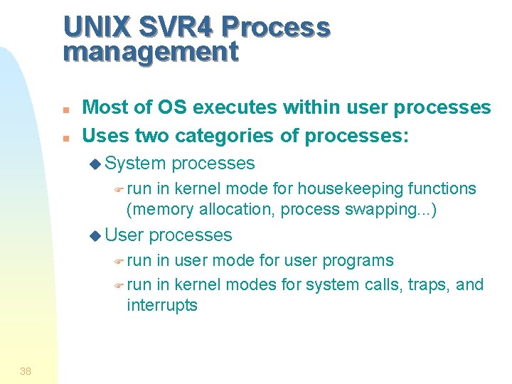 UNIX SVR 4 Process management n n Most of OS executes within user processes