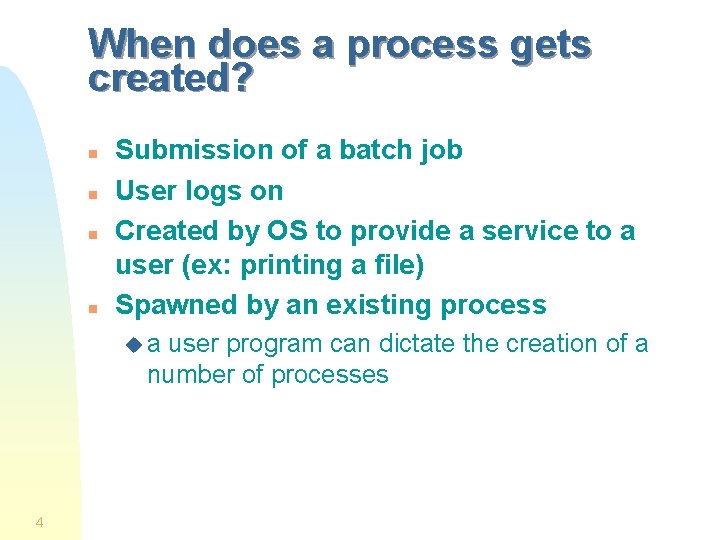When does a process gets created? n n Submission of a batch job User