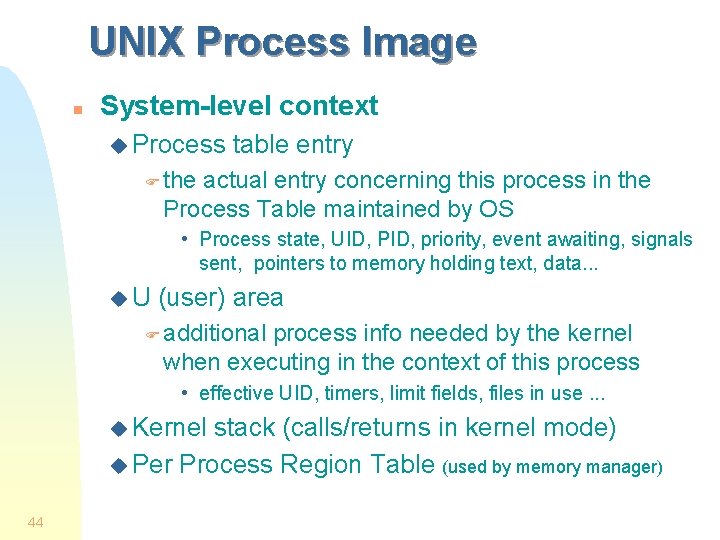 UNIX Process Image n System-level context u Process table entry F the actual entry