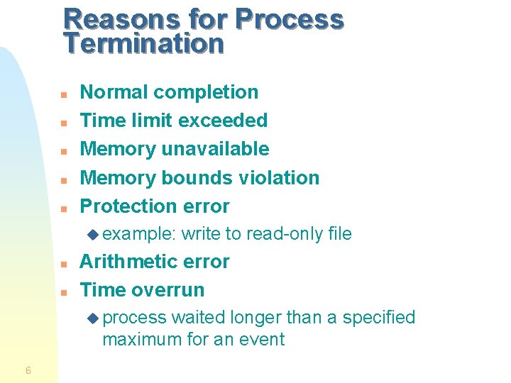 Reasons for Process Termination n n Normal completion Time limit exceeded Memory unavailable Memory