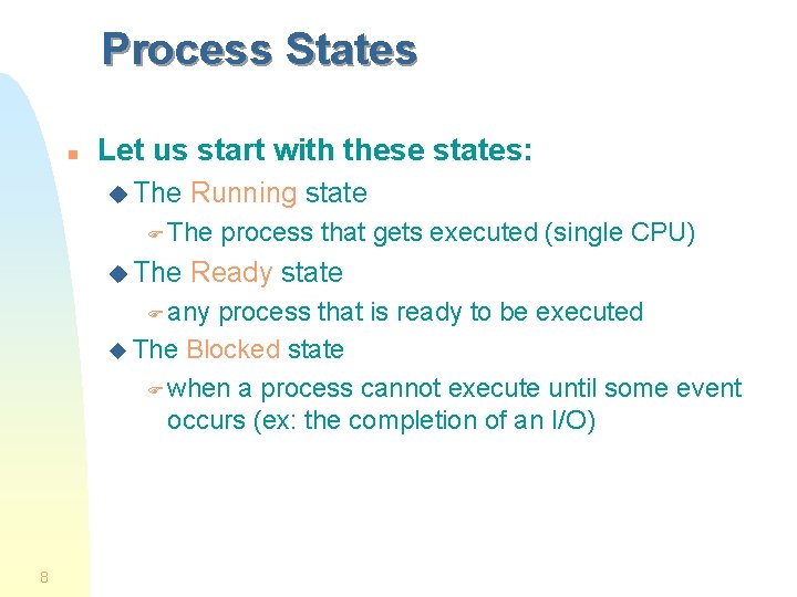 Process States n Let us start with these states: u The Running state F