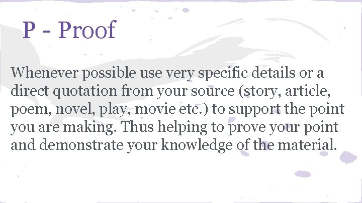 P - Proof Whenever possible use very specific details or a direct quotation from