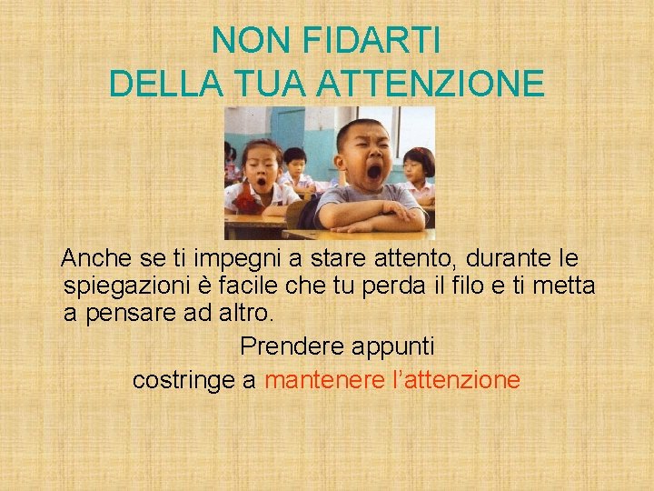 NON FIDARTI DELLA TUA ATTENZIONE Anche se ti impegni a stare attento, durante le