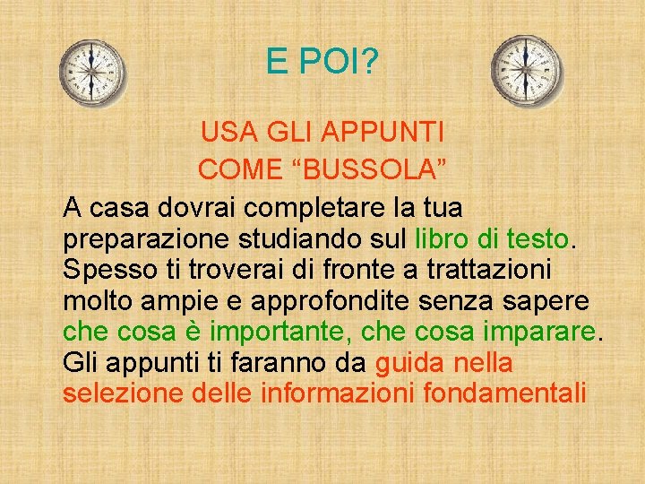 E POI? USA GLI APPUNTI COME “BUSSOLA” A casa dovrai completare la tua preparazione